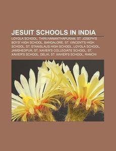 Jesuit Schools In India: St. Xavier's Sc di Books Llc edito da Books LLC, Wiki Series
