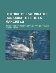 Histoire De L'admirable Don Quichotte De La Manche (3 ) di Miguel De Cervantes Saavedra edito da General Books Llc
