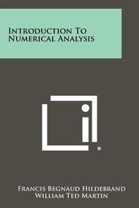 Introduction to Numerical Analysis di Francis Begnaud Hildebrand edito da Literary Licensing, LLC