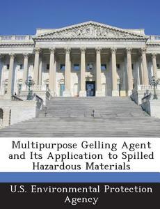 Multipurpose Gelling Agent And Its Application To Spilled Hazardous Materials edito da Bibliogov