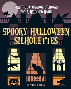 Spooky Halloween Silhouettes: Punch-Out Window Shadows for a Haunted Home di Jeffery Rudell edito da Sterling Innovation