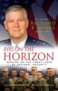 Eyes on the Horizon: Serving on the Front Lines of National Security di Richard Myers edito da THRESHOLD ED