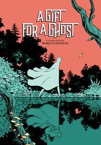 A Gift For A Ghost di Borja Gonzalez edito da Abrams