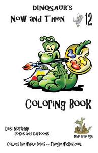 Dinosaur's Now and Then 12: Dino Coloring Book + Jokes di Desi Northup edito da Createspace