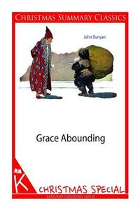 Grace Abounding [Christmas Summary Classics] di John Bunyan edito da Createspace