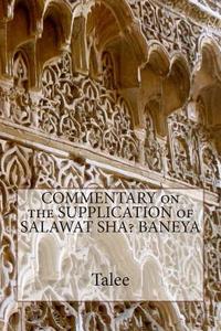 Commentary on the Supplication of Salawat Sha? Baneya di Talee edito da Createspace