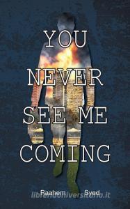 You Never See Me Coming di Raahem Syed edito da FriesenPress