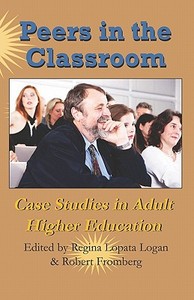 Peers in the Classroom: Case Studies in Adult Higher Education di Regina Lopata Logan, Robert Fromberg edito da New Forums Press
