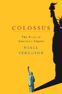 Colossus: The Price of America's Empire di Niall Ferguson edito da Penguin Books