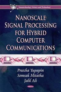 Nanoscale Signal Processing for Hybrid Computer Communications di Preecha Yupapin edito da Nova Science Publishers Inc