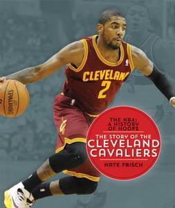 The NBA: A History of Hoops: The Story of the Cleveland Cavaliers di Nate Frisch edito da Creative Paperbacks