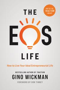 The EOS Life: How to Live Your Ideal Entrepreneurial Life di Gino Wickman edito da BENBELLA BOOKS