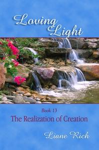 Loving Light Book 13, the Realization of Creation di Liane Rich edito da Loving Light Books