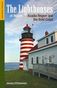 The Lighthouses of Maine: Acadia Region and the Bold Coast di Jeremy D'Entremont edito da COMMONWEALTH ED (MA)