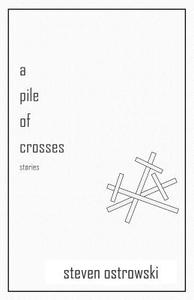 A Pile of Crosses, stories di Steven Ostrowski edito da LIGHTNING SOURCE INC