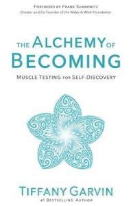 The Alchemy of Becoming: Muscle Testing for Self-Discovery di Tiffany Garvin edito da LIGHTNING SOURCE INC