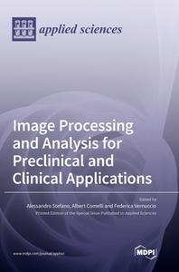 Image Processing And Analysis For Preclinical And Clinical Applications edito da MDPI AG