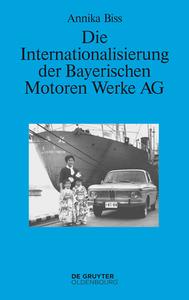 Die Internationalisierung der Bayerischen Motoren Werke AG di Annika Biss edito da de Gruyter Oldenbourg