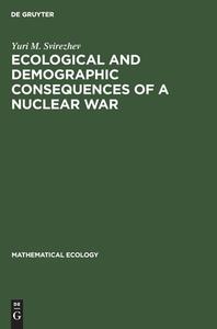 Ecological and Demographic Consequences of a Nuclear War di Yuri M. Svirezhev edito da De Gruyter