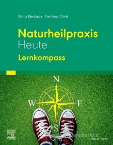 Naturheilpraxis Heute - Lernkompass di Elvira Bierbach, Gerhard Christ edito da Urban & Fischer/Elsevier