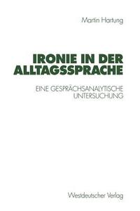 Ironie in der Alltagssprache di Martin Hartung edito da VS Verlag für Sozialwissenschaften