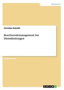 Beschwerdemanagement bei Dienstleistungen di Christian Schmitt edito da GRIN Publishing