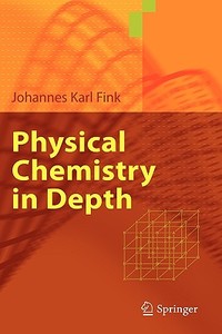Physical Chemistry In Depth di Johannes Karl Fink edito da Springer-verlag Berlin And Heidelberg Gmbh & Co. Kg