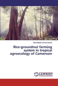 Rice-groundnut farming system in tropical agroecology of Cameroon di Nsea Mballa Thomas Arsène edito da LAP Lambert Academic Publishing