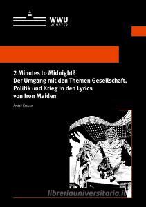 2 Minutes to Midnight? Der Umgang mit den Themen Gesellschaft, Politik und Krieg in den Lyrics von Iron Maiden di André Krause edito da readbox publishing GmbH