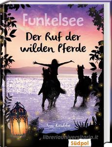 Funkelsee - Der Ruf der wilden Pferde di Ina Krabbe edito da Südpol Verlag GmbH