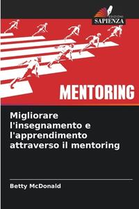 Migliorare l'insegnamento e l'apprendimento attraverso il mentoring di Betty McDonald edito da Edizioni Sapienza
