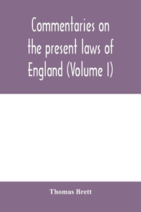 Commentaries on the present laws of England (Volume I) di Thomas Brett edito da Alpha Editions