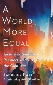 A World More Equal di Sandrine Kott edito da Columbia University Press
