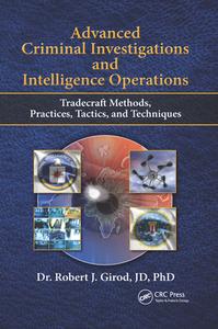 Advanced Criminal Investigations And Intelligence Operations di Robert J Girod edito da Taylor & Francis Ltd
