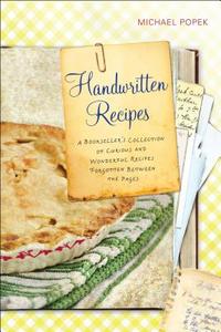 Handwritten Recipes: A Bookseller's Collection of Curious and Wonderful Recipes Forgotten Between the Pages di Michael Popek edito da PERIGEE BOOKS