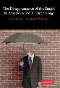 The Disappearance of the Social in American Social Psychology di John D. Greenwood edito da Cambridge University Press