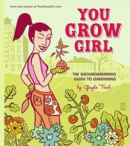 You Grow Girl: You Grow Girl di Gayla Trail, Gayla Sanders edito da Touchstone Books