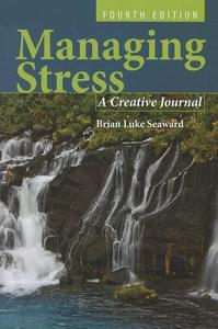 Managing Stress 4e: A Creative Journal di Brian Luke Seaward edito da JONES & BARTLETT PUB INC