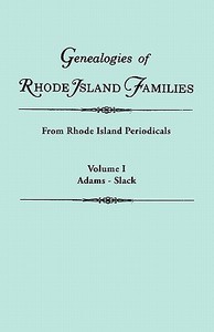 Genealogies of Rhode Island Families [articles extracted] from Rhode Island Periodicals. In two volumes. Volume I di Rhode Island edito da Clearfield