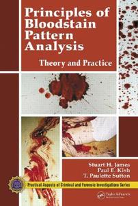 Principles of Bloodstain Pattern Analysis di Stuart H. James, Paul Erwin Kish, T. Paulette Sutton edito da Taylor & Francis Inc