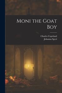 Moni the Goat Boy di Johanna Spyri, Charles Copeland edito da LEGARE STREET PR