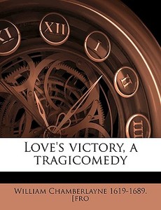 Love's Victory, A Tragicomedy di Willia Chamberlayne edito da Nabu Press