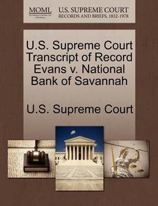 U.s. Supreme Court Transcript Of Record Evans V. National Bank Of Savannah edito da Gale Ecco, U.s. Supreme Court Records