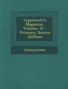 Lippincott's Magazine, Volume 31 di Anonymous edito da Nabu Press