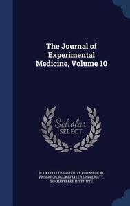 The Journal Of Experimental Medicine, Volume 10 edito da Sagwan Press