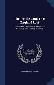 The Purple Land That England Lost di William Henry Hudson edito da Sagwan Press