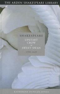 Shakespeare: Upstart Crow to Sweet Swan: 1592-1623 di Katherine Duncan-Jones edito da ARDEN SHAKESPEARE