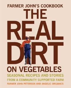 Farmer John's Cookbook: The Real Dirt on Vegetables di John Peterson, Angelic Organics edito da Gibbs Smith Publishers
