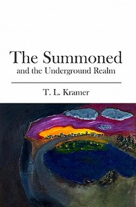 The Summoned: And the Underground Realm di T. L. Kramer edito da Booksurge Publishing