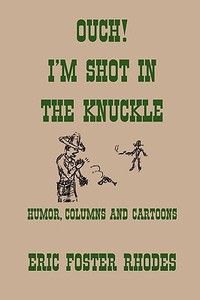 Ouch! I'm Shot In The Knuckle di Eric Foster Rhodes edito da Xlibris Corporation